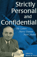 Strictly Personal and Confidential, 1: The Letters Harry Truman Never Mailed
