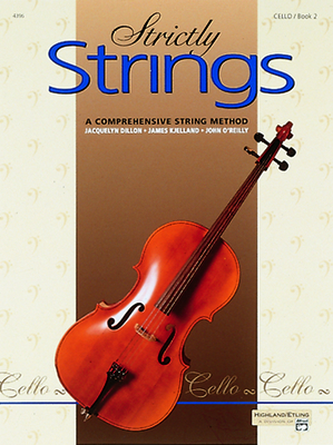 Strictly Strings, Bk 2: Cello - Dillon, Jacquelyn, and Kjelland, James, and O'Reilly, John, Professor