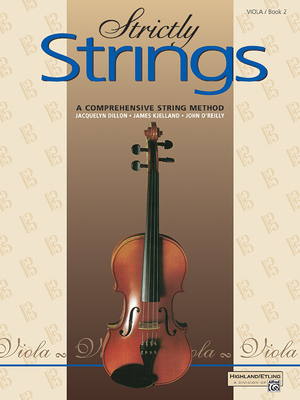 Strictly Strings, Bk 2: Viola - Dillon, Jacquelyn, and Kjelland, James, and O'Reilly, John, Professor