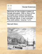 Strictures on the Modern System of Female Education: With a View of the Principles and Conduct Prevalent Among Women of Rank and Fortune