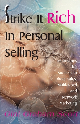 Strike It Rich in Personal Selling: Techniques for Success in Direct Sales, Multi-Level and Network Marketing - Scott, Gini Graham, PH D