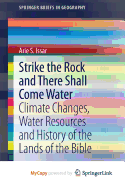 Strike the Rock and There Shall Come Water: Climate Changes, Water Resources and History of the Lands of the Bible