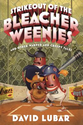 Strikeout of the Bleacher Weenies: And Other Warped and Creepy Tales - Lubar, David