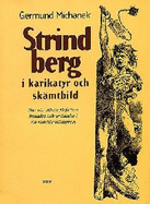 Strindberg I Karikatyr Och Skamtbild: Hur Var Storste Forfattare Hyllades Och Smadades I Sin Samtids Skamtpress