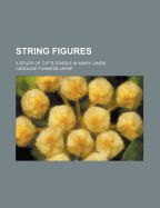 String Figures; A Study of Cat's-Cradle in Many Lands
