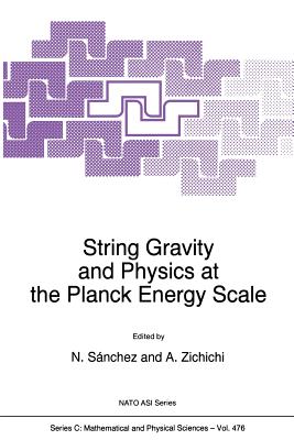 String Gravity and Physics at the Planck Energy Scale - Snchez, Norma G (Editor), and Zichichi, Antonino (Editor)