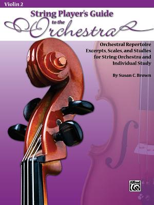 String Players' Guide to the Orchestra, Violin 2: Orchestral Repertoire Excerpts, Scales, and Studies for String Orchestra and Individual Study - Brown, Susan C