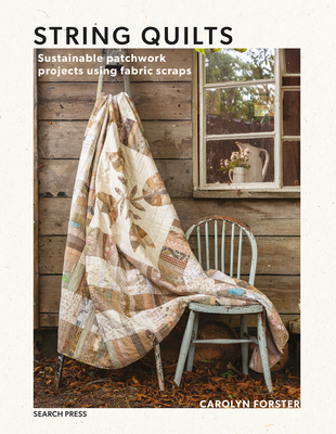 String Quilts: Sustainable Patchwork Projects Using Fabric Scraps - Forster, Carolyn