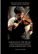 Strings of the Devil: Niccol? Paganini's Extraordinary Life: The Man Who Changed Violin Music Forever