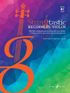 Stringtastic Beginners -- Violin: The Fully Integrated String Series with Over 40 Fun Pieces Ideal for Individual and Group Teaching, Book & Online Audio