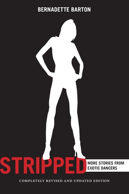 Stripped, 2nd Edition: More Stories from Exotic Dancers - Barton, Bernadette