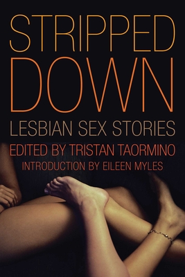 Stripped Down: Lesbian Sex Stories - Taormino, Tristan (Editor), and Myles, Eileen (Foreword by)