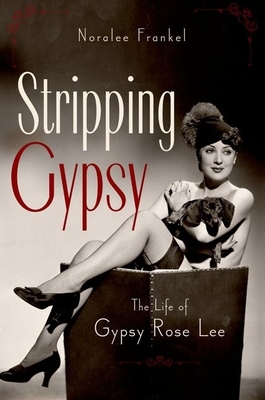 Stripping Gypsy: The Life of Gypsy Rose Lee - Frankel, Noralee