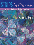 Strips 'n Curves: A New Spin on Strip Piecing