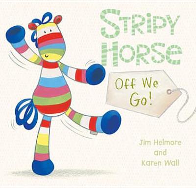 Stripy Horse off We Go: Board Book - Helmore, Jim, and Wall, Karen