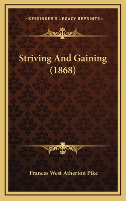 Striving and Gaining (1868) - Pike, Frances West Atherton