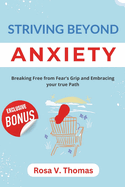 Striving Beyond Anxiety: Breaking Free from Fear's Grip and Embracing your True Path