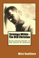 Strivings Within - The Ocd Christian: Overcoming Doubt in the Storm of Anxiety