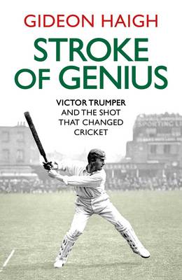 Stroke of Genius: Victor Trumper and the Shot that Changed Cricket - Haigh, Gideon