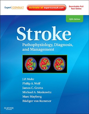 Stroke: Pathophysiology, Diagnosis, and Management (Expert Consult - Online and Print) - Mohr, J P, and Wolf, Philip A, MD, and Moskowitz, Michael A, MD