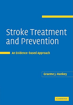 Stroke Treatment and Prevention: An Evidence-Based Approach - Hankey, Graeme
