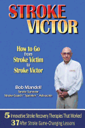 STROKE VICTOR How To Go From Stroke Victim to Stroke Victor