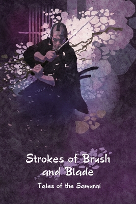 Strokes of Brush and Blade: Tales of the Samurai - Lipsett, Edward (Selected by)