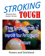 Stroking Tough: Three Simple Methods to Improve Your Performance Under Pressure