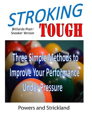 Stroking Tough: Three Simple Methods to Improve Your Performance Under Pressure - Strickland, Robert H, and Powers, William G