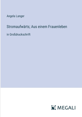 Stromaufwrts; Aus einem Frauenleben: in Grodruckschrift - Langer, Angela