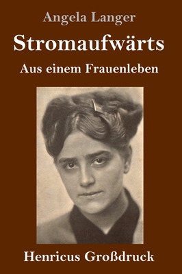 Stromaufw?rts (Gro?druck): Aus einem Frauenleben - Langer, Angela