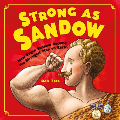 Strong as Sandow: How Eugen Sandow Became the Strongest Man on Earth - 