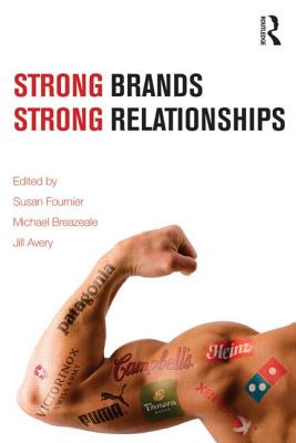 Strong Brands, Strong Relationships - Fournier, Susan (Editor), and Breazeale, Michael J (Editor), and Avery, Jill (Editor)