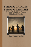 Strong Choices, Strong Families: A Parent's Guide to Prevent Childhood Obesity