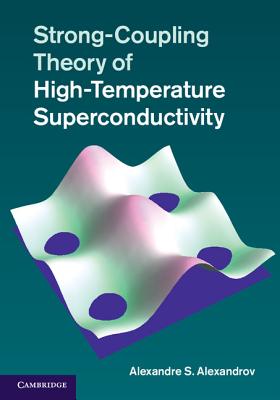 Strong-Coupling Theory of High-Temperature Superconductivity - Alexandrov, Alexandre S.