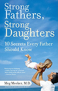 Strong Fathers, Strong Daughters: 10 Secrets Every Father Should Know - Meeker, Meg, Dr.