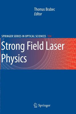 Strong Field Laser Physics - Brabec, Thomas (Editor)