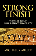 Strong Finish - Your Life Today Is Your Legacy Tomorrow