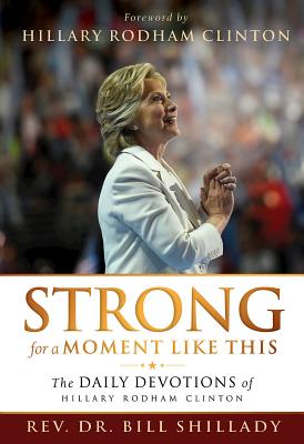 Strong for a Moment Like This: The Daily Devotions of Hillary Rodham Clinton - Shillady, Rev Dr