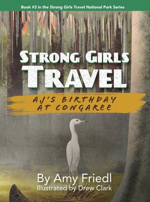 Strong Girls Travel: AJ's Birthday at Congaree - Friedl, Amy