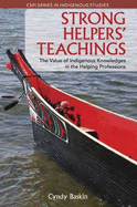 Strong Helpers' Teachings: The Value of Indigenous Knowledges in the Helping Professions