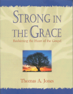 Strong in the Grace: Reclaiming the Heart of the Gospel