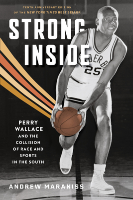 Strong Inside: Perry Wallace and the Collision of Race and Sports in the South - Maraniss, Andrew, and White, Derrick E (Foreword by), and Moore, Louis (Foreword by)