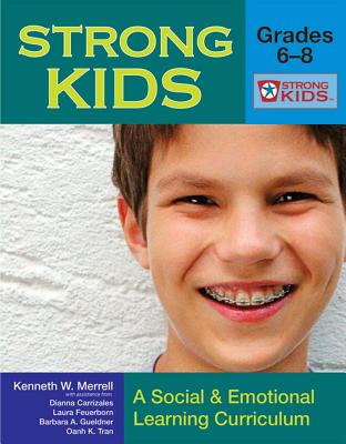 Strong Kids - Grades 6-8: A Social and Emotional Learning Curriculum - Merrell, Kenneth, and Carrizales-Engelmann, Dianna, and Feuerborn, Laura L