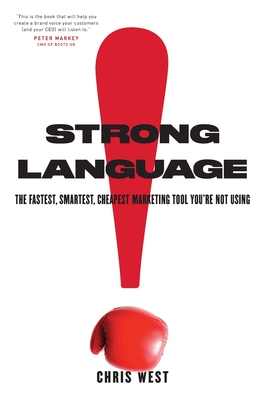 Strong Language: The Fastest, Smartest, Cheapest Marketing Tool You're Not Using - West, Chris