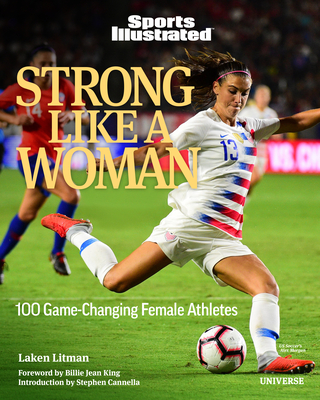 Strong Like a Woman: 100 Game-Changing Female Athletes - Litman, Laken, and Cannella, Stephen (Introduction by), and King, Billie Jean (Foreword by)