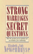 Strong Marriages, Secret Questions: How the Questions You Are Afraid to Ask Can Revitalize......