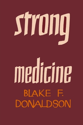 Strong Medicine - Donaldson, Blake F, and Heyd, Charles G
