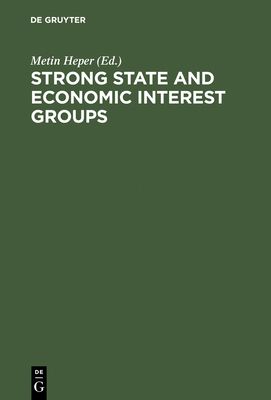 Strong State and Economic Interest Groups - Heper, Metin (Editor)