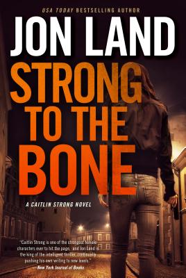 Strong to the Bone: A Caitlin Strong Novel - Land, Jon